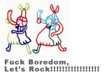 Fuck Boredom, Let's Rock!!!!!!